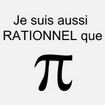 Je suis aussi rationnel que Pi