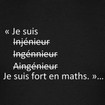 Je suis ingénieur fort en maths